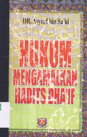 Cover Hukum mengamalkan hadits dha'if / DR.Asyraf bin Sa'id; Penerjemah, Neni kurnia; Editor, Besus hidayat amin, Sri yulyastuti
