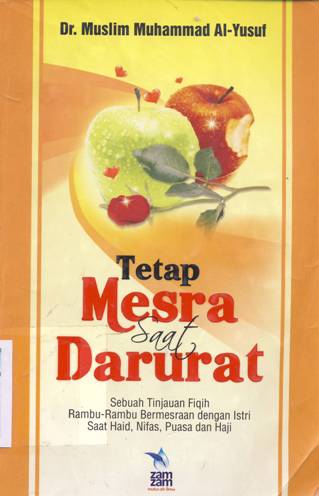 Cover Tetap mesra saat darurat :  Sebuah tinjauan fiqih rambu-rambu bermesraan dengan istri saad haid,nifas,puasa dan haji / Dr. Muslim Muhammad Al-Yusuf