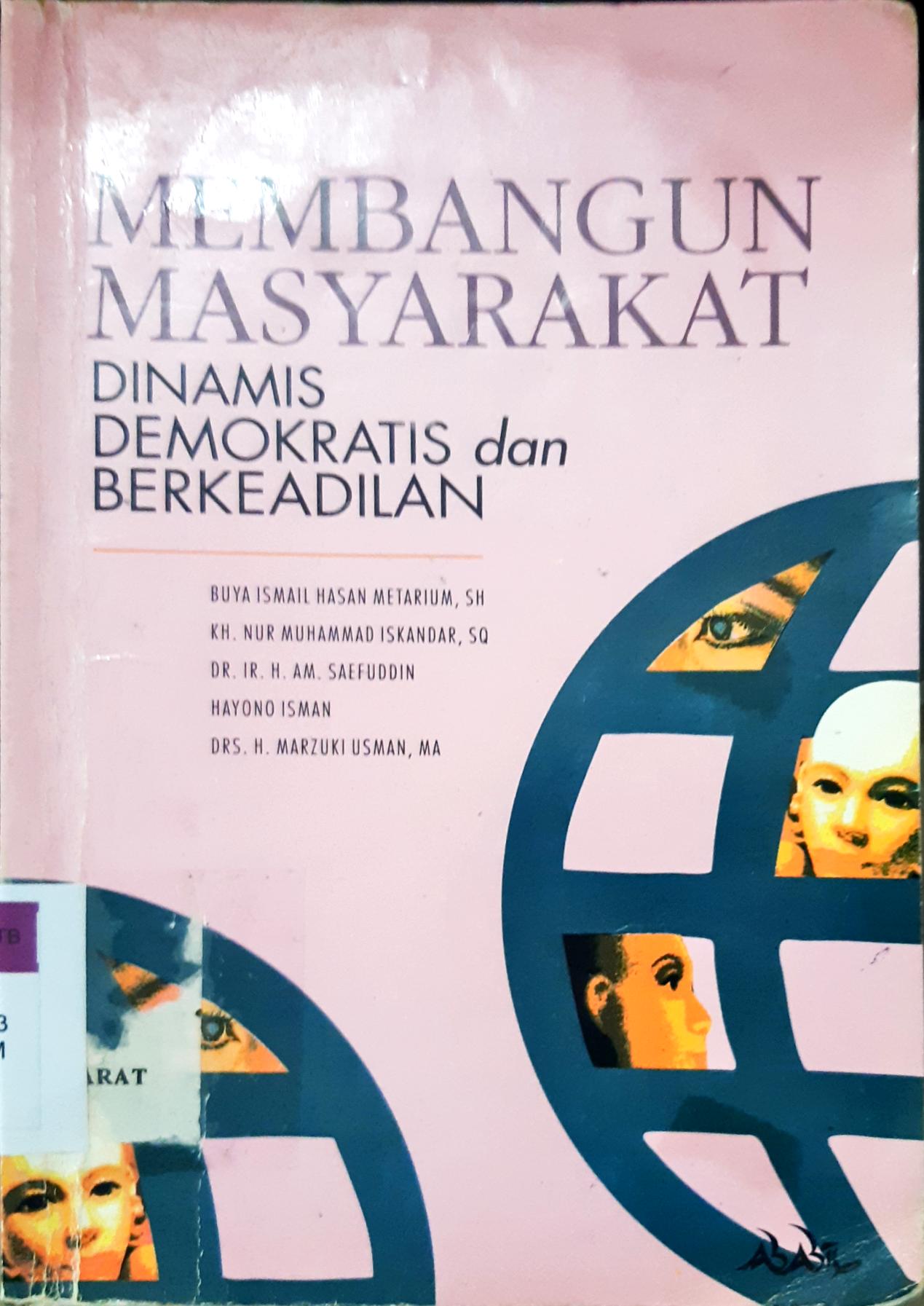 Cover Membangun masyarakat dinamis ,demokratis dan berkeadilan / H. Ismail Hasan Metarium; Editor: Drs. Fauzan Al. Al-Anshari