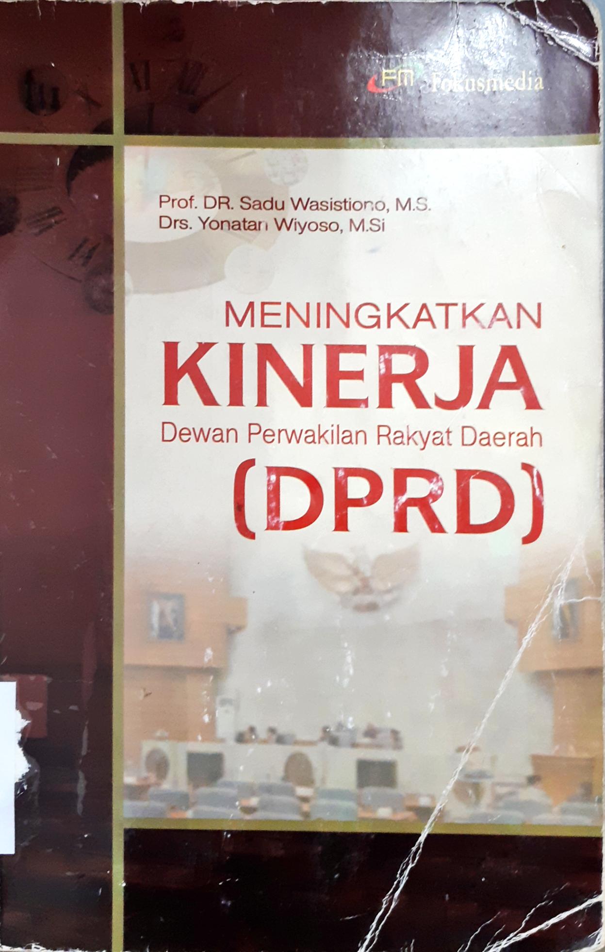 Cover Meningkatkan kinerja Dewan Perwakilan Rakyat Daerah (DPRD) / Prof. DR. Sadu Wasistiono, MS., Drs. Yonatan Wiyoso, MSi.