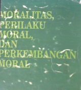 Cover Moralitas, perilaku moral dan perkembangan moral / Kurtines, william l, Jacob l gerwitz; Penerjemah, M. I soelaeman