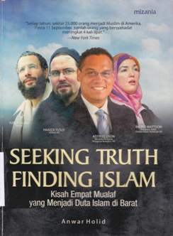 Cover Seeking truth finding islam :  Kisah empat mualaf yang menjadi duta islam di barat / Anwar Holid
