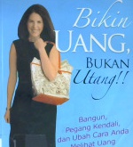 Cover Bikin uang, bukan utang !! :  Bangun, pegang kendali, dan ubah cara anda melihat uang selamanya ! / Jean Chatzky