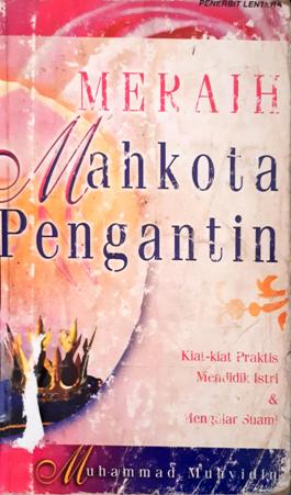 Cover Meraih mahkota pengantin :  Kiat-kiat praktis mendidik istri dan mengajar suami / Muhammad muhyidin;Penyunting, Muhammad s