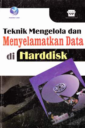 Cover Teknik mengelola dan menyelamatkan data di hardisk / Editor Fl. Sigit Suyantoro