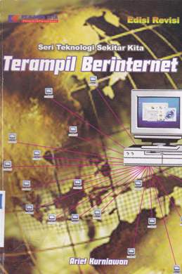 Cover Seri teknologi sekitar kita :  terampil berinternet / Arief Kurniawan