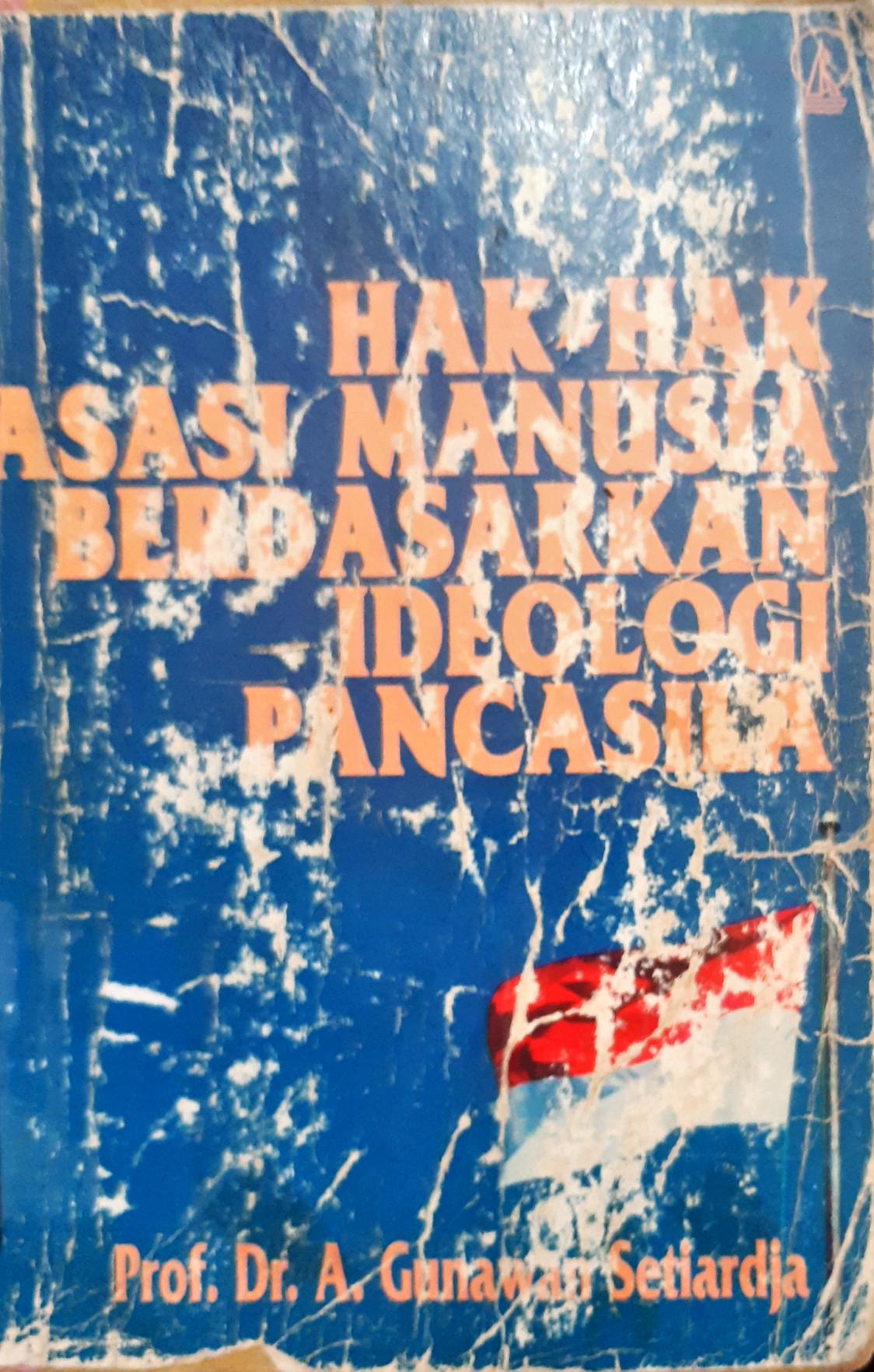 Cover Hak-hak asasi manusia berdasarkan ideologi Pancasila / Prof.Dr. A. Gunawan Setiardja