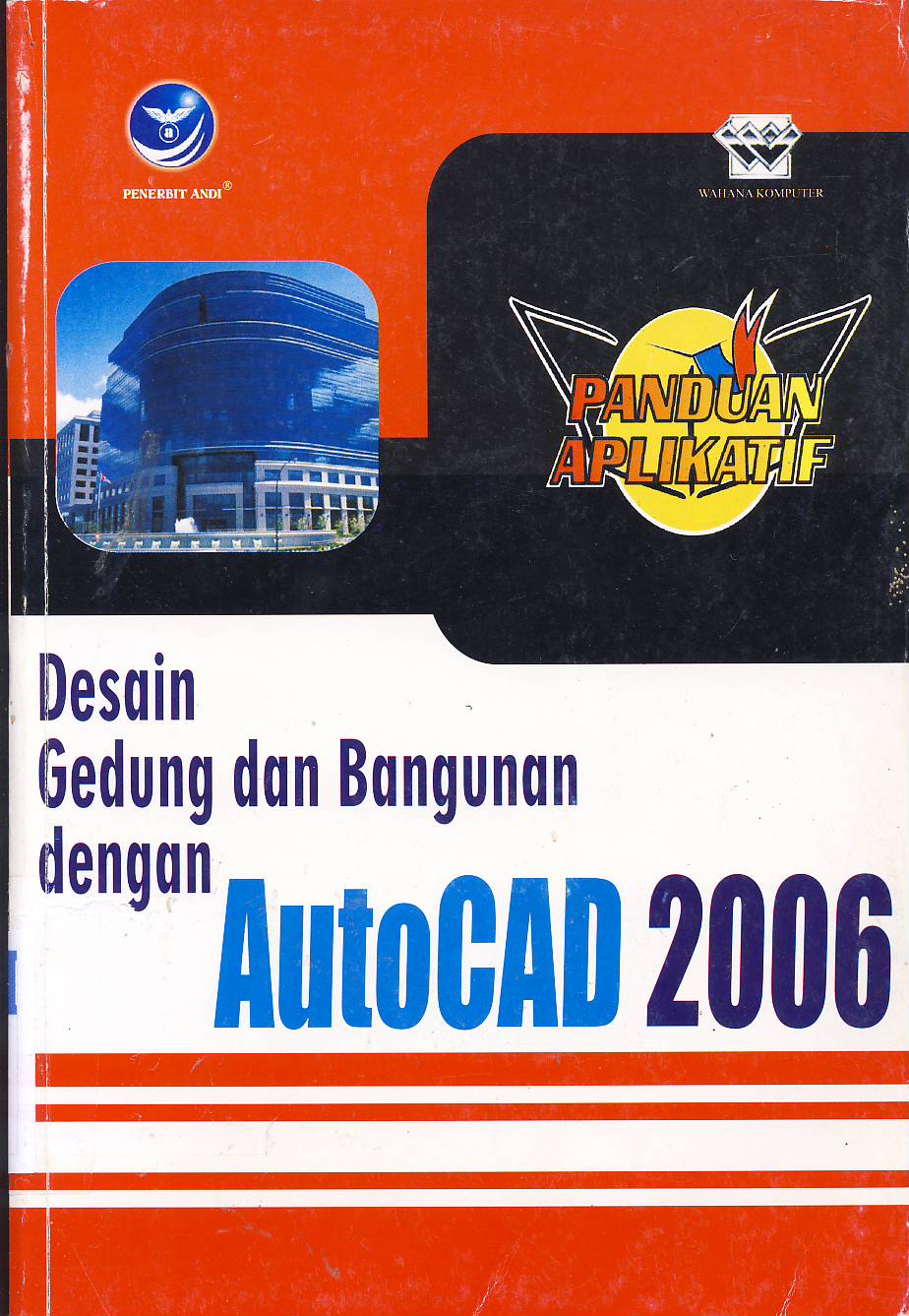 Cover Panduan aplikatif desain gedung dan bangunan dengan autocad 2006 / Editor Agnes Heni Triyuliana