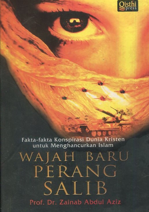 Cover Wajah baru perang salib :  Fakta-fakta konspirasi Dunia kristen untuk menghancurkan islam / Prof. Dr. Zainab Abdul Aziz; penyunting, Abdul Syukur
