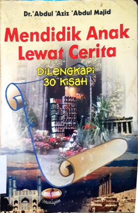 Cover Mendidik anak lewat cerita :  dilengkapi 30 kisah / Dr. Abdul Aziz Abdul Majid ; penerjemah Syarif Hade Masyah, Lc, S.Ag., Mahfud Lukman Hakim