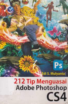 Cover Dua Ratus Dua Belas Tip Menguasai Adobe Photoshop CS4 / Edi S Mulyanto; Editor, FI. Sigit Suyantoro