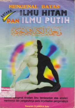 Cover Mengenal batas antara ilmu hitam dan ilmu putih / Cipto Utomo.