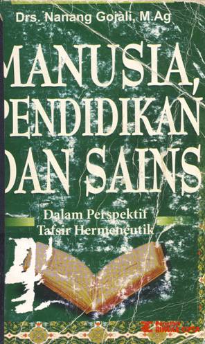 Cover Manusia pendidikan dan sains :  dalam perspektif tafsir hermeneutik / Drs. Nanang Gojali, M.Ag