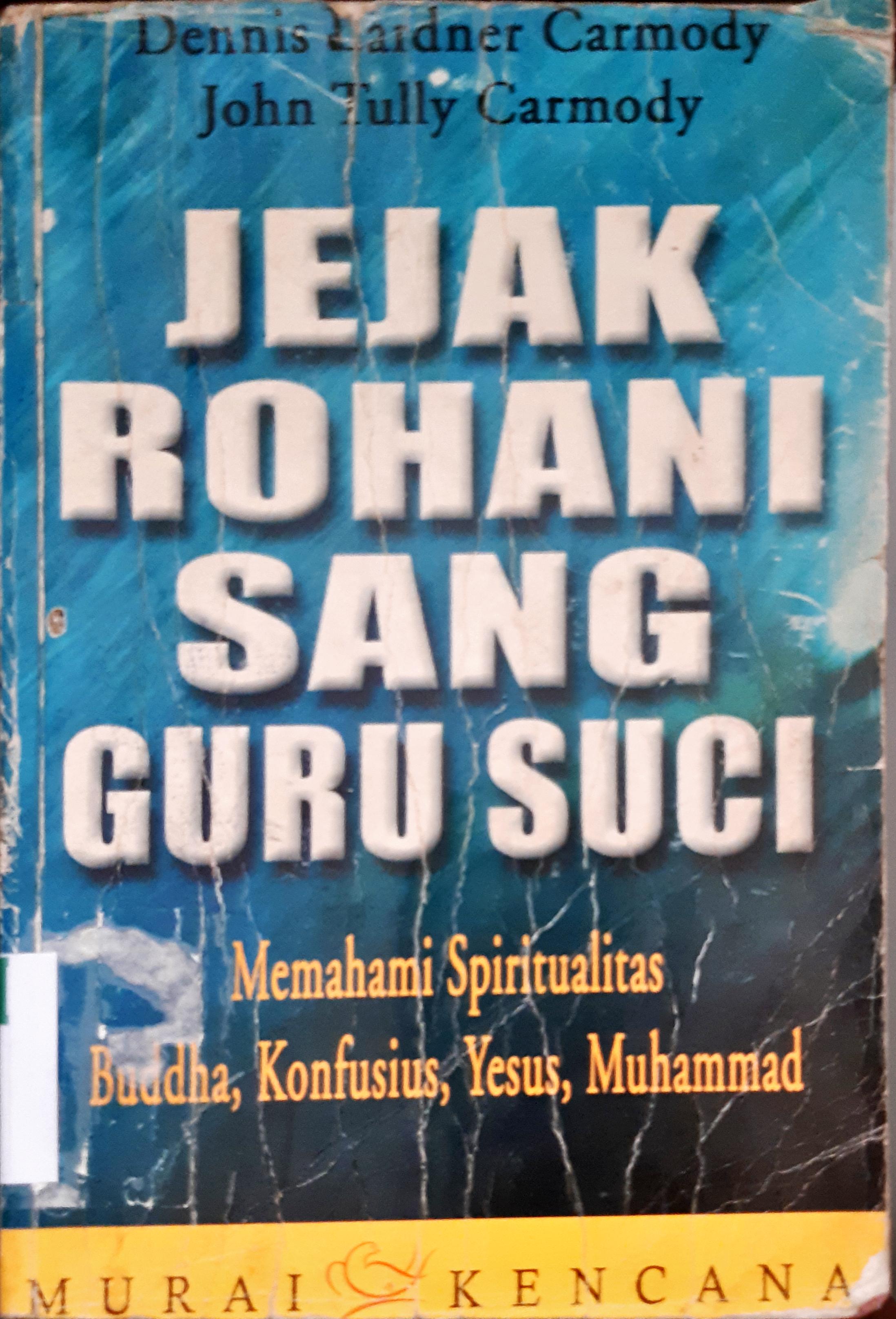 Cover Jejak rohani sang guru suci :  Memahami spiritualitas Buddha, Konfusius, Yesus, Muhammad / Dennis Lardner Carmody, John Tully Carmody ; Penerjemah Tri Budhi Sastrio