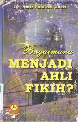 Cover Bagaimana menjadi ahli fikih ? / Dr. Amir Said Az-Zibari; Penerjemah,  Imron Rosadi ; Editor, Hasan, LC