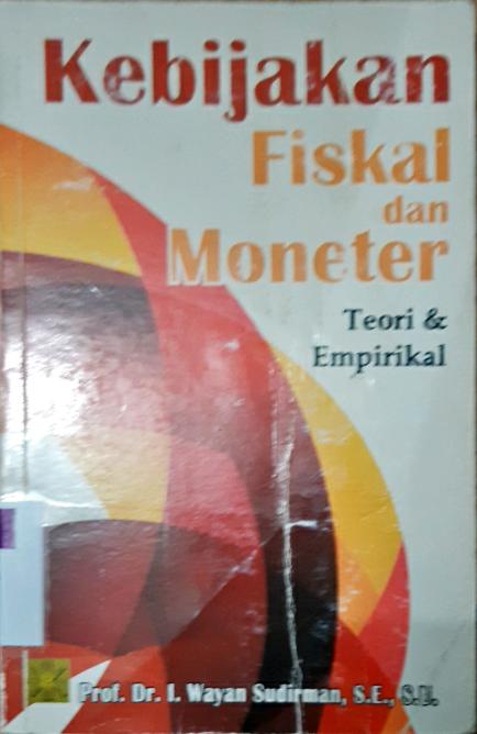 Cover Kebijakan fiskal dan moneter: teori dan empirikal / Prof. Dr. I Wayan Sudirman, SE.,SU