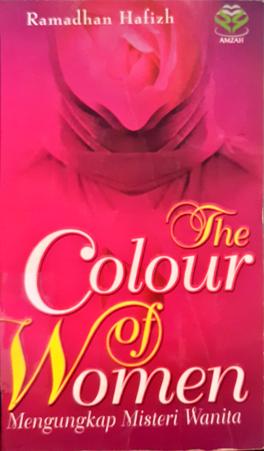 Cover The colour of women :  Mengungkap misteri wanita / Dr. Ramadhan Hafizh; Penerjemah, Kamran As'ad Irsyady