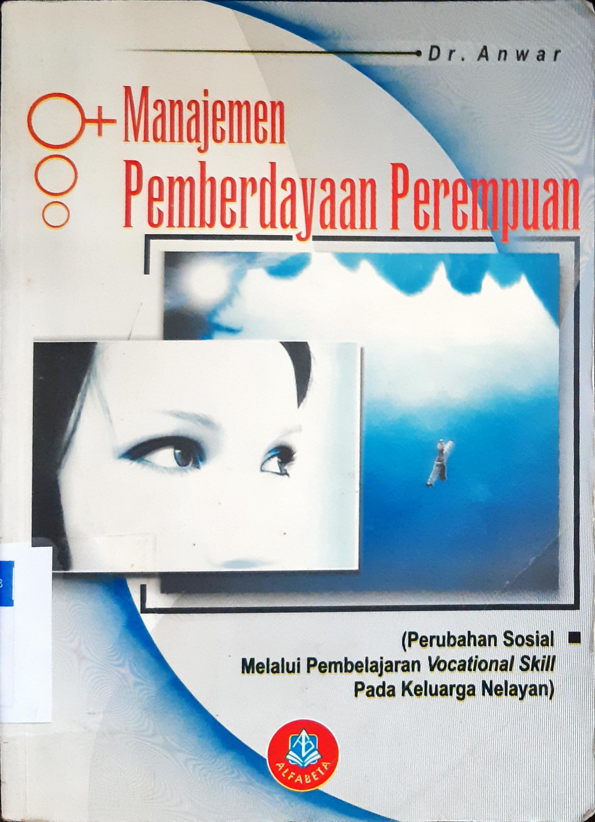 Cover Manajemen pemberdayaan perempuan :  Perubahan sosial melalui pembelajaran vocational skills pada keluarga nelayan / Dr. Anwar, M.Pd