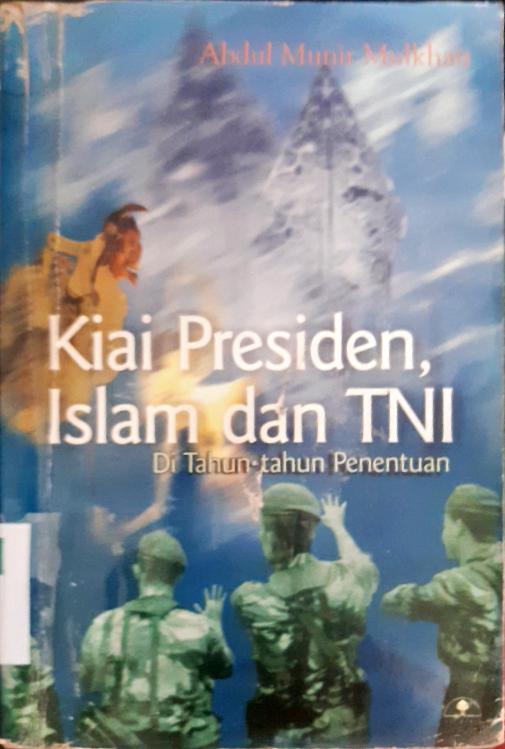 Cover Kiai presiden, islam dan TNI di tahun-tahun penentuan / Abdul Munir Mulkhan; Penyunting, Sobirin Malia