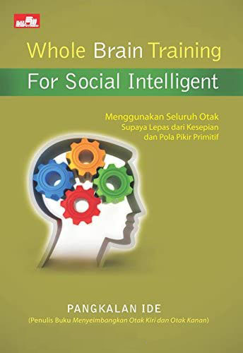 Cover Whole Brain Training For Social Intelligent :  Menggunakan Seluruh Otak Supaya Lepas dari Kesepian dan Pola Pikir Primitif / Pangkalan Ide
