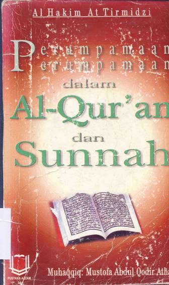 Cover Perumpamaan-perumpamaan dalam Al-Qur'an dan Sunnah / Abi Abdillah Muhammad Bin Ali Al Hakim At Tirmidji; Penerjemah, Ibn Ibrahim.