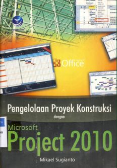 Cover Pengelolaan proyek konstruksi dengan microsoft project 2010 / Mikael Sugianto; Editor, Hernita P