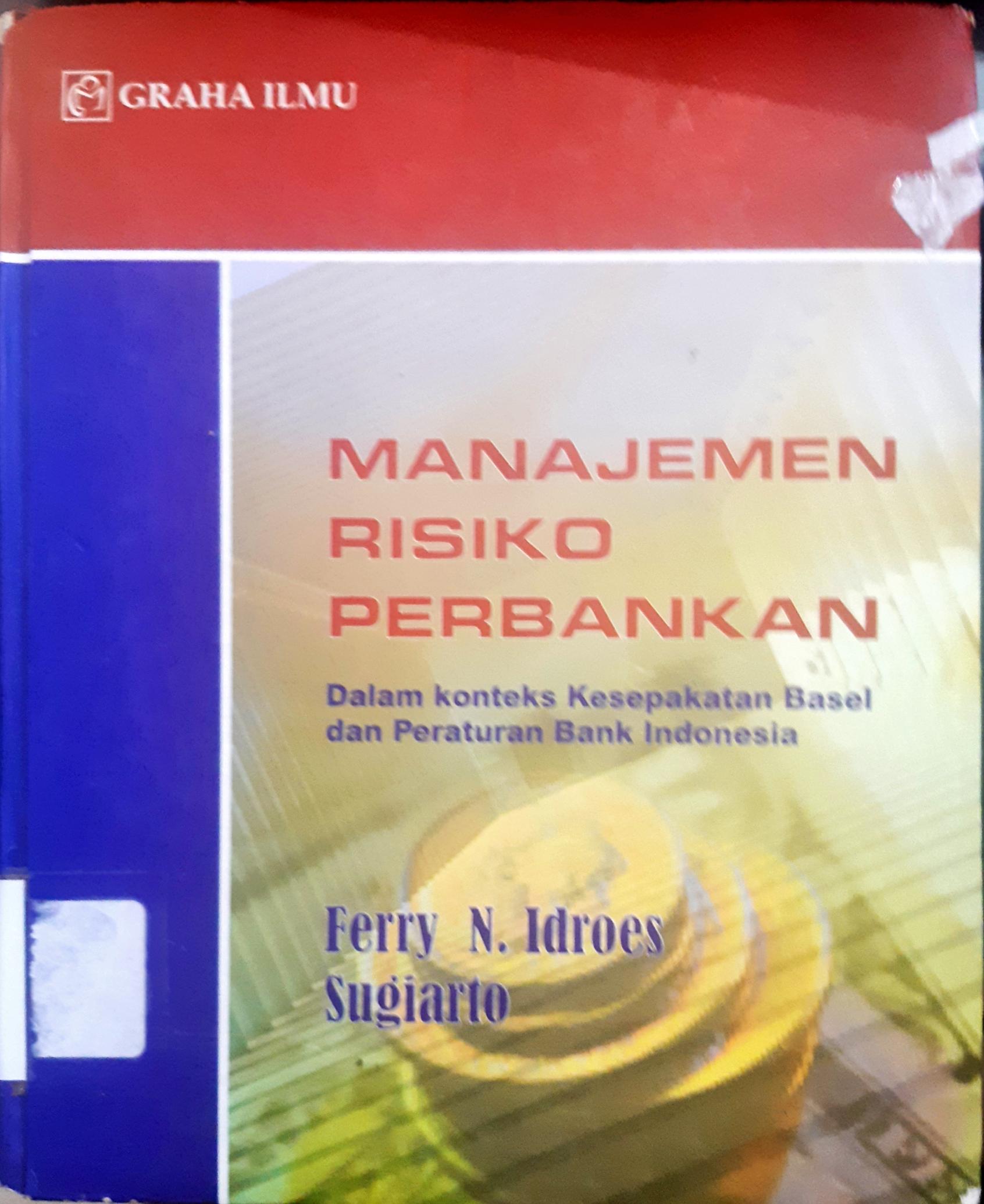 Cover Manajemen risiko pebankan :  Pemahaman pendekatan 3 pilar kesepakatan basel II... / Ferry N idroes