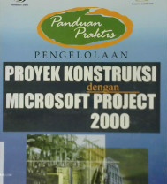 Cover Panduan praktis pengelolaan proyek konstruksi dengan microsoft project 2000 / Tim