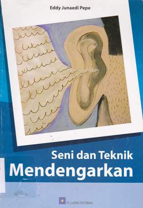 Cover Seni dan teknik mendengarkan / Eddy Junaidi Pepe ; editor, Hendy Mulia