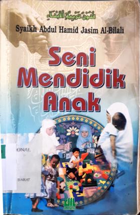 Cover Seni mendidik anak / Abdul Hamid Jasim Al-Bilali ; Penerjemah Hamim Thohari ; Penyunting M. Lili N. Aulia