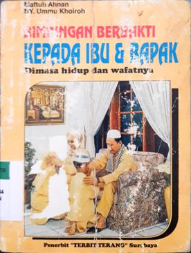 Cover Bimbingan berbakti kepada ibu bapak / Maftuh Ahnan, Ummu Khoiroh.