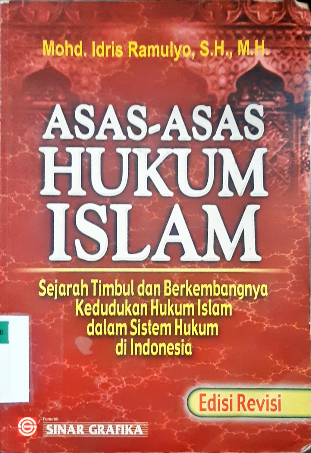 Cover Asas - asas hukum islam :  Sejarah timbul dan berkembangnya kedudukan hukum islam dalam sistem hukum di indonsia / Mohd idris ramulyo