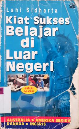 Cover Kiat sukses belajar di luar negeri :  Australia, Amerika Serikat, Kanada, dan Inggris / Lani Sidharta