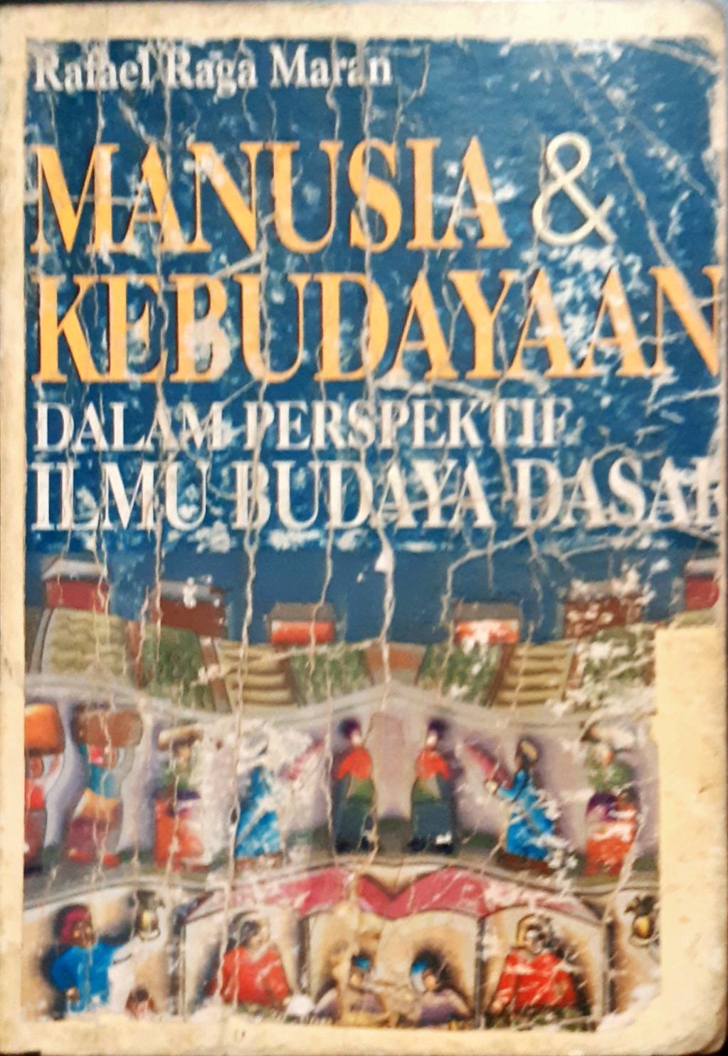 Cover Manusia dan kebudayaan dalam perspektif ilmu budaya dasar / Rafael Raga Maran.