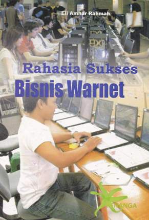 Cover Rahasia sukses bisnis warnet / Eli Amhar Rahma