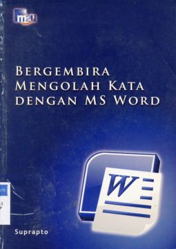 Cover Bergembira mengolah kata dengan MS Word / Suprapto ; editor Taufik Hendra