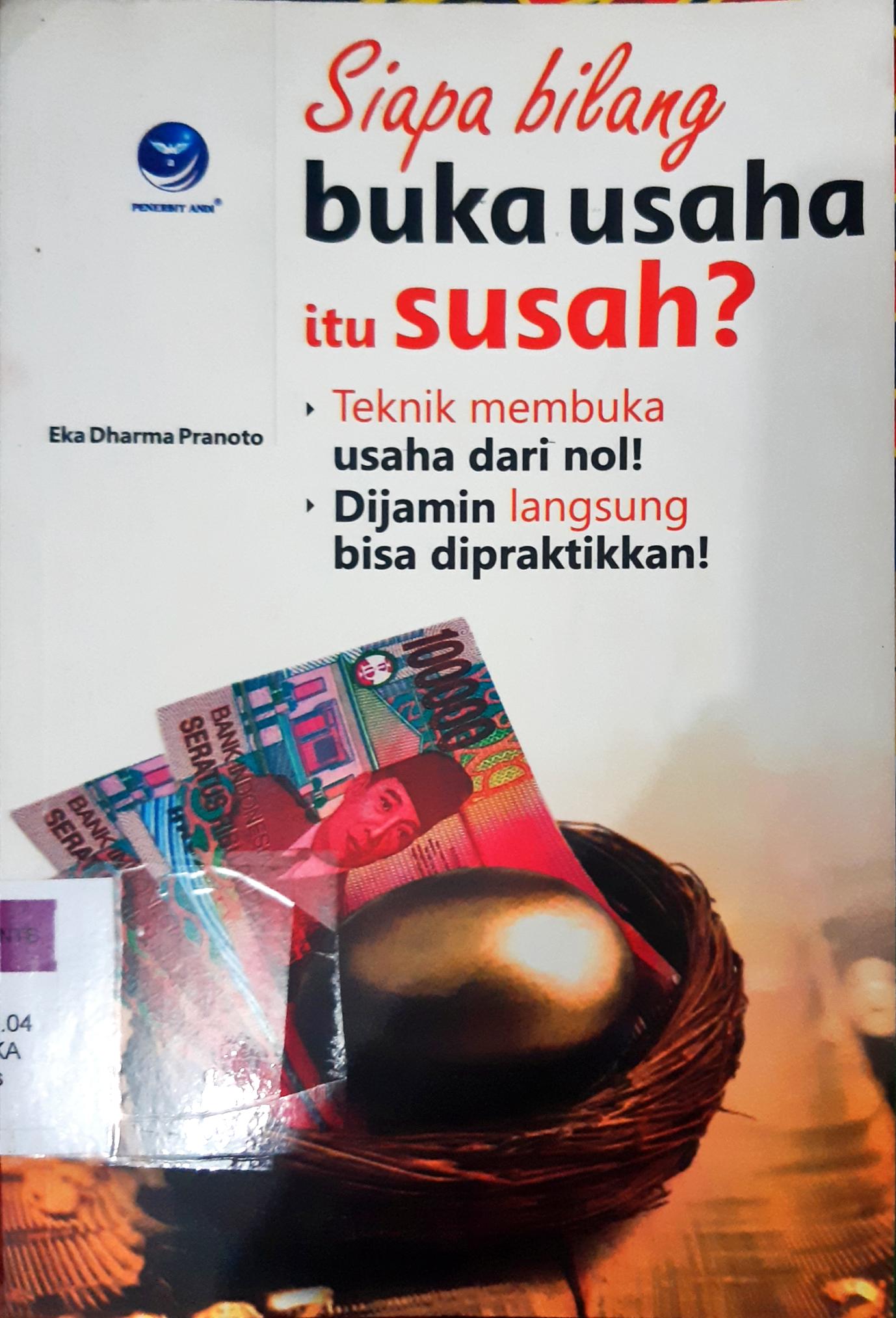 Cover Siapa bilang buka usaha itu susah / Eka Dharma Pranoto