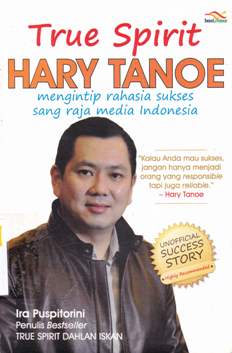 Cover True spirit Hary Tanoe :  Mengintip rahasia sukses sang raya media indonesia / Ira Puspitorini