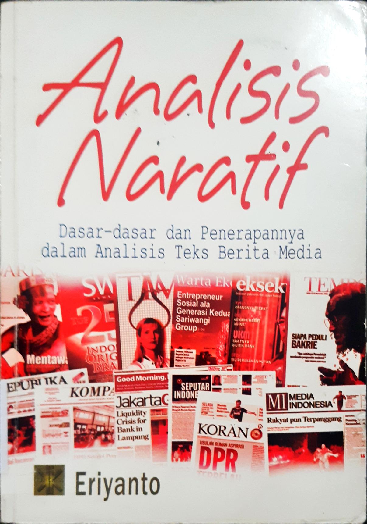 Cover Analisis naratif :  Dasar -  dasar dan penerapannya dalam analisis teks berita media / Eriyanto