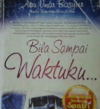 Cover Bila sampai waktuku... :  ( Memorial seorang  santri ) / Abu umar basyier