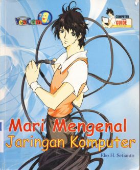 Cover Mari mengenal jaringan komputer / Eko H. Setianto ; Editor, Beneticta Rini Widiarti