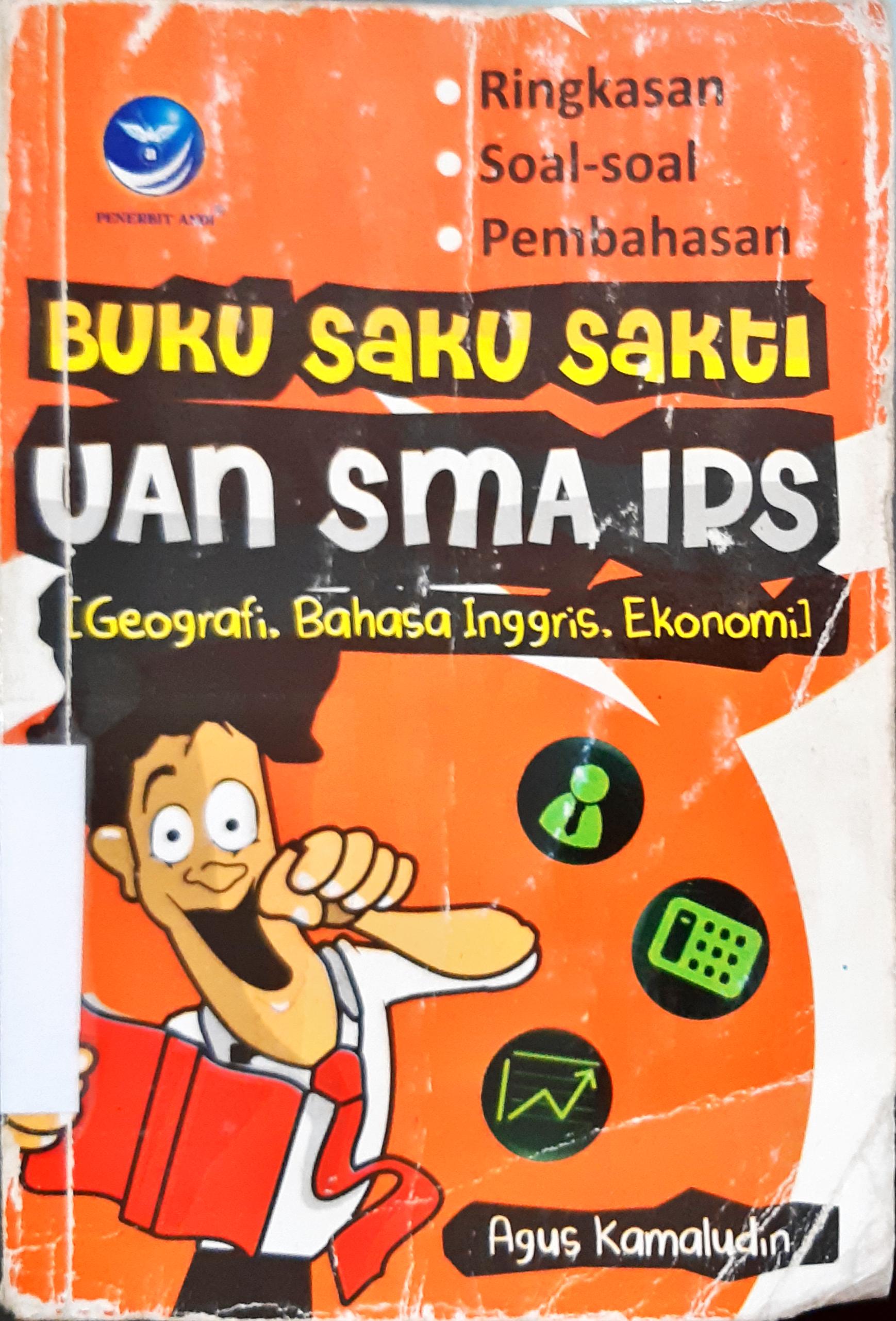 Cover Buku saku sakti UAN SMA IPS (geografi, bahasa inggris, ekonomi ) / Agus Kamaluddin ; editor, Westriningsih
