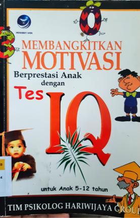 Cover Membangkitkan motivasi berprestasi anak dengan tes IQ :  Untuk anak 5-12 tahun / Tim Psikolog Hariwijaya Goup ; Editor, Dhewiberta Hardjono
