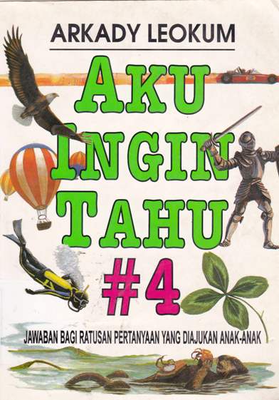 Cover Aku ingin tahu #4 / Arkady Leokum : alih bahasa Dra. Rita S.S.