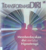 Cover Transformasi diri :  Memberdayakan diri melalui hipnoterapi / NSK Nugroho