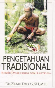 Cover pengetahuan tradisional :  Konsep , dasar hukum dan praktiknya / DR.Zainul Daulany, SH,MH.
