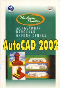 Cover Panduan praktis mengambar bangunan gedung dengan AutoCAD 2002