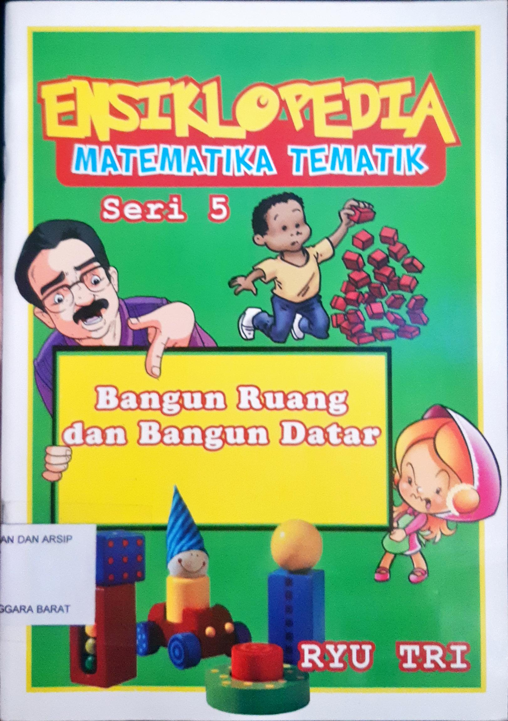 Cover Ensiklopedia matematika tematik seri 5 bangun ruang dan bangun datar / Ryu Tri