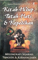 Cover Kitab hidup,patah hati, & kepedihan :  Melengkapi sejarah, tragedi, & kebahagiaan / Teguh Wangsa Gandhi HW editor, Rose Kusumaningratri