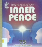 Cover How to Achieve your inner peace :  75 Lanngkah menangani rasa gelisah, tegang da frustasi / Dr. William Smith ; Editor, Sunarni M.E